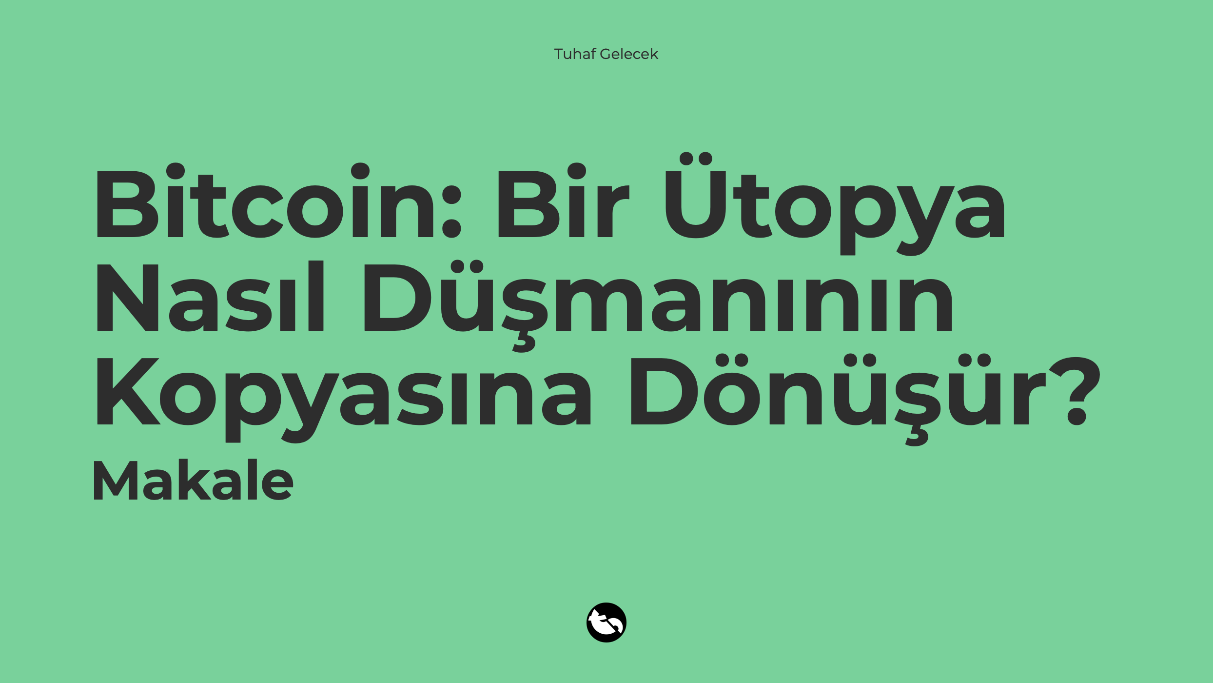 Bitcoin: Bir Ütopya Nasıl Düşmanının Kopyasına Dönüşür?