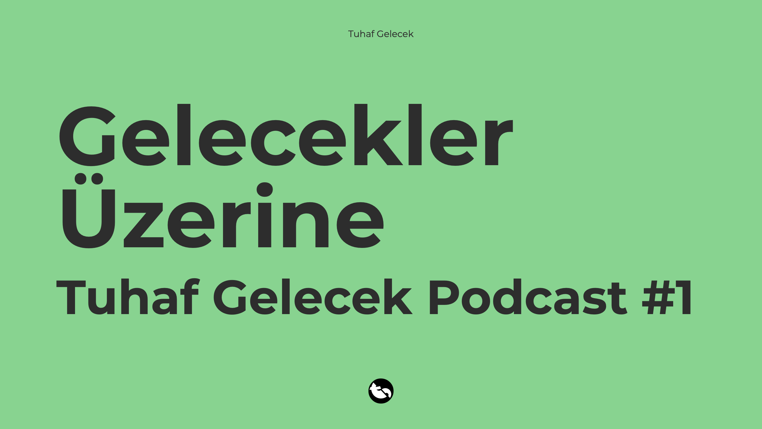 Tuhaf Gelecek Podcast #1: Gelecekler Üzerine