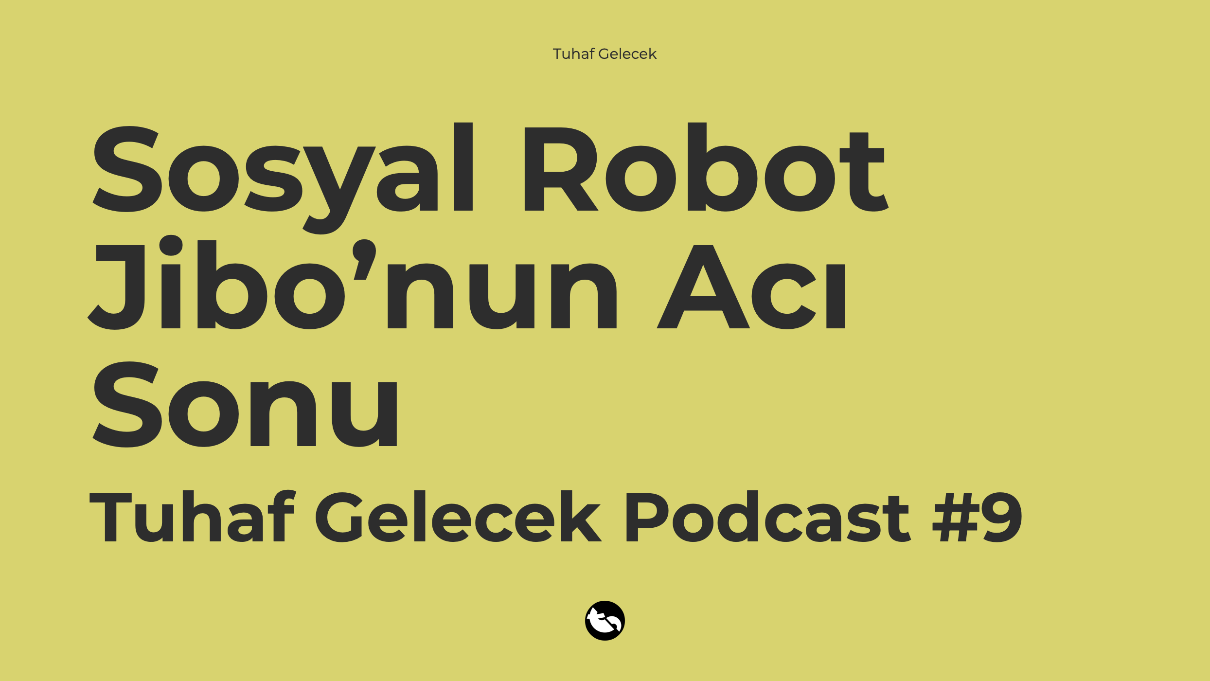 Tuhaf Gelecek Podcast #9: Sosyal Robot Jibo’nun Acı Sonu