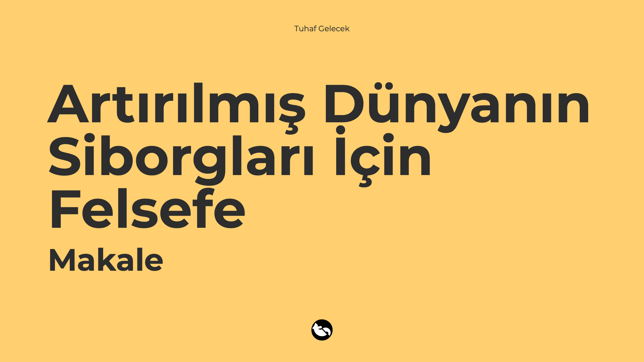 Artırılmış Dünyanın Siborgları İçin Felsefe - Makale