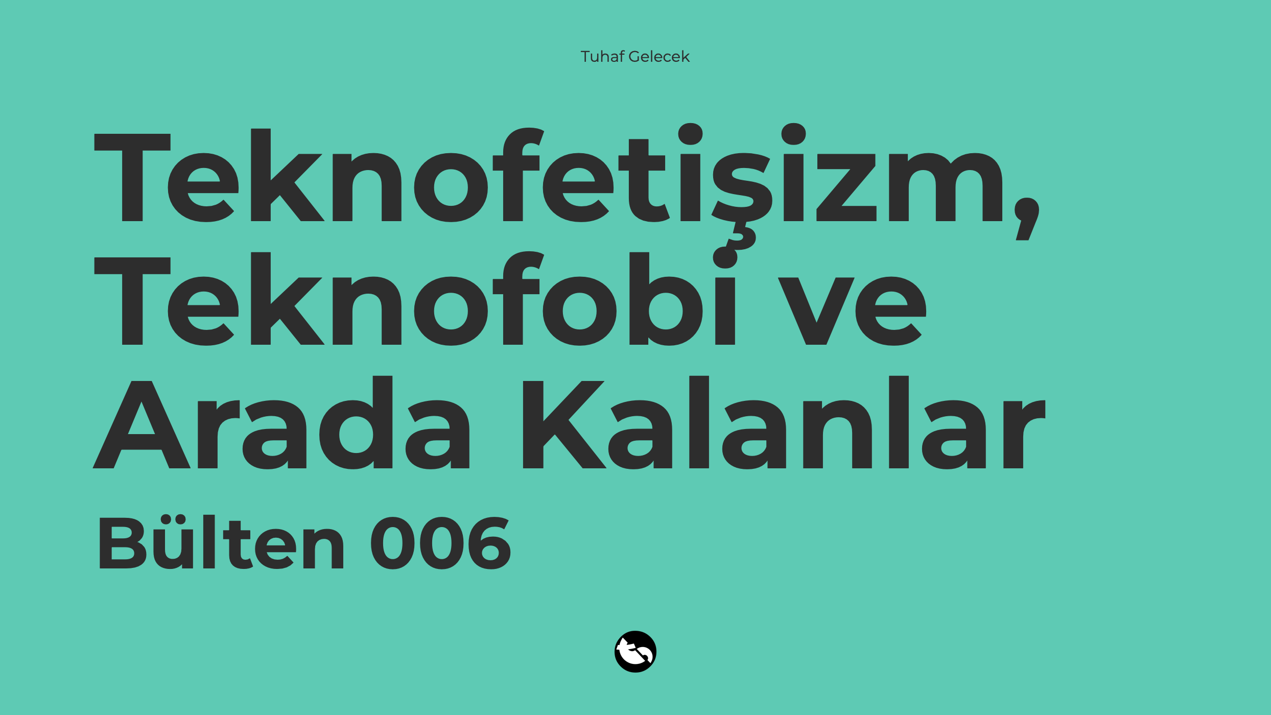 006: Teknofetişizm, Teknofobi ve Arada Kalanlar