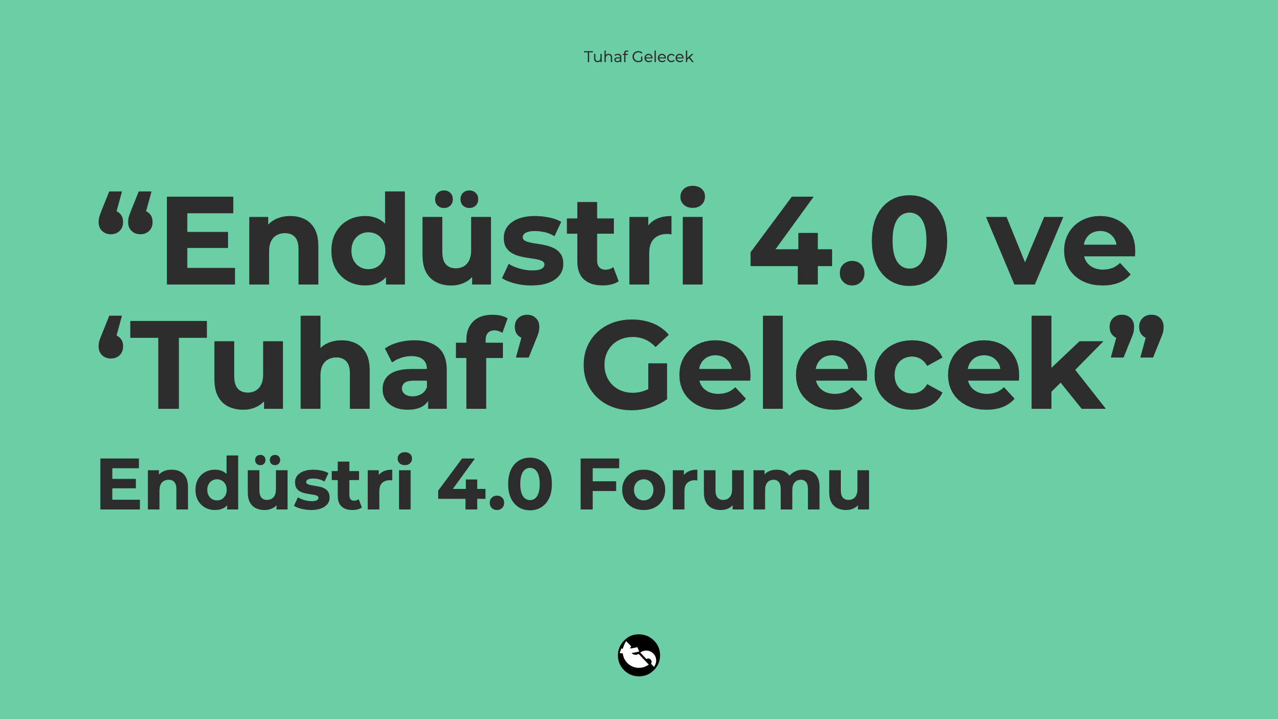 “Endüstri 4.0 ve ‘Tuhaf’ Gelecek” – Endüstri 4.0 Forumu