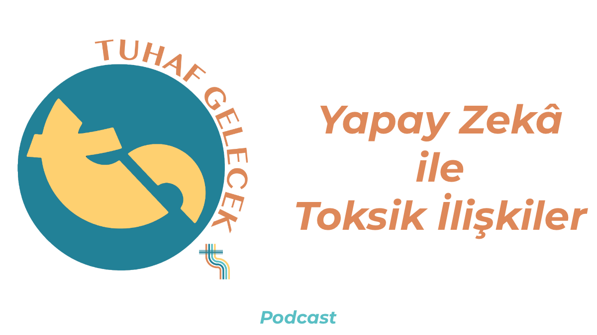 Tuhaf Gelecek Podcast logosunun ve bölüm başlığının yazdığı bir görsel.