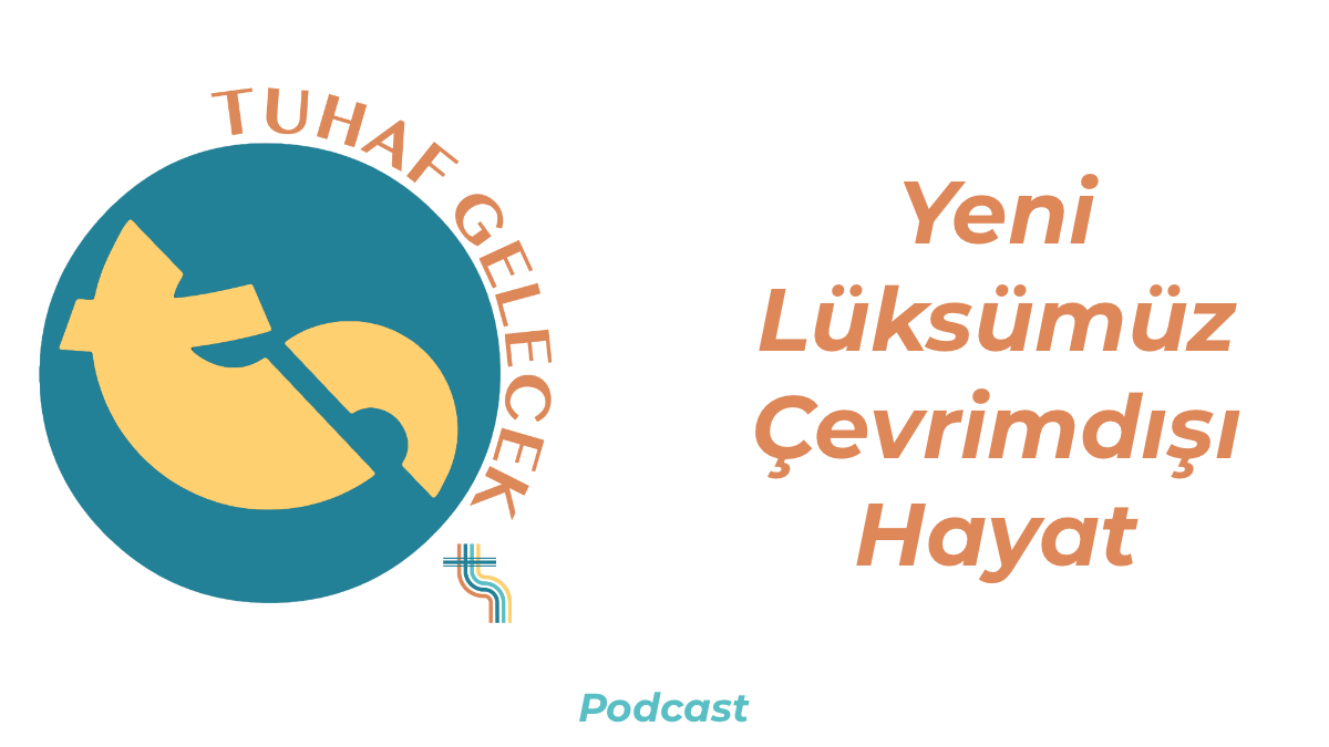 Tuhaf Gelecek Podcast logosunun ve bölüm başlığının yazdığı bir görsel.