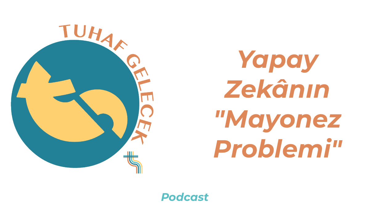Tuhaf Gelecek Podcast logosunun ve bölüm başlığının yazdığı bir görsel.