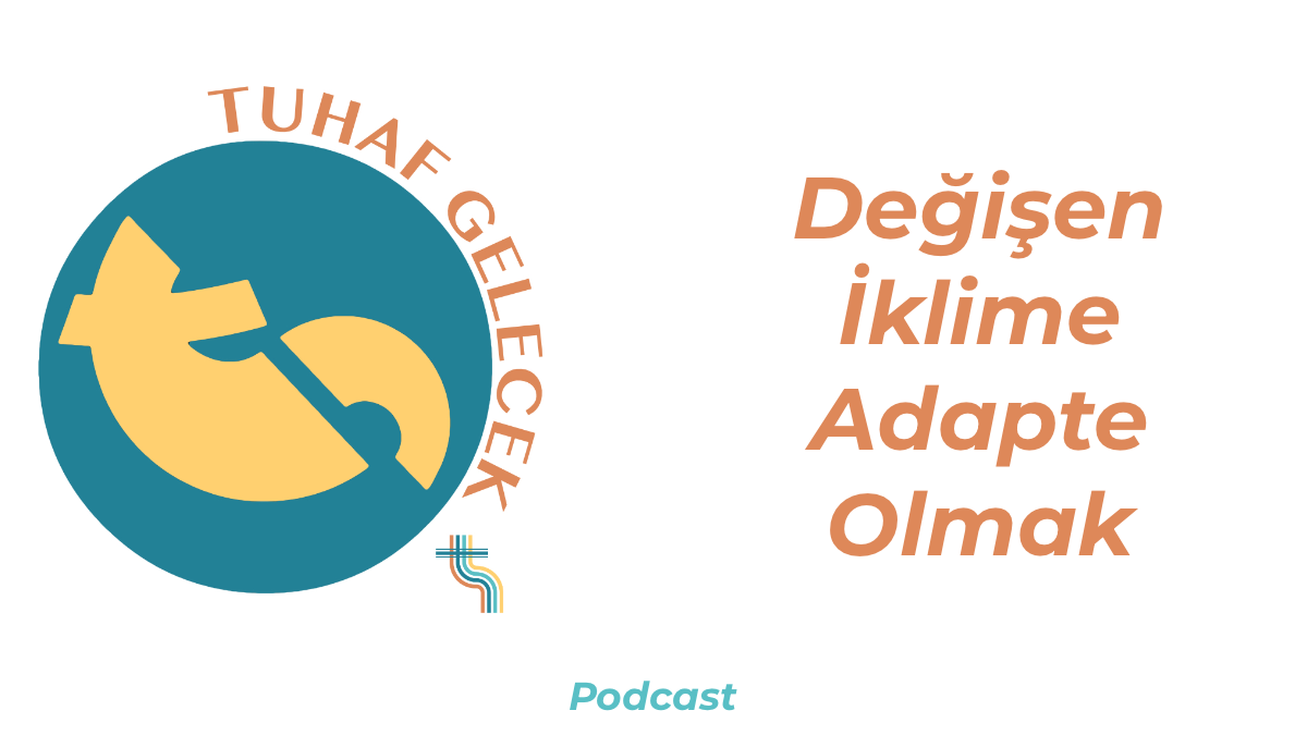 Değişen İklime Adapte Olmak | TGP s02e11